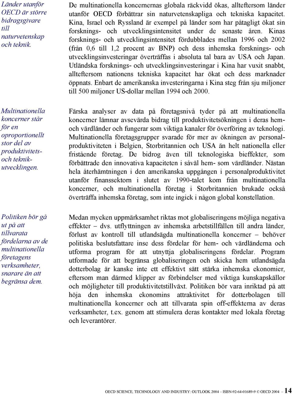 De multinationella koncernernas globala räckvidd ökas, allteftersom länder utanför OECD förbättrar sin naturvetenskapliga och tekniska kapacitet.