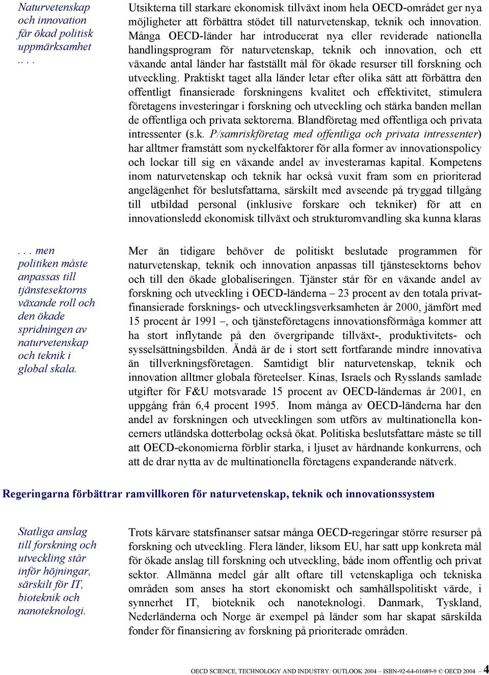 Många OECD-länder har introducerat nya eller reviderade nationella handlingsprogram för naturvetenskap, teknik och innovation, och ett växande antal länder har fastställt mål för ökade resurser till