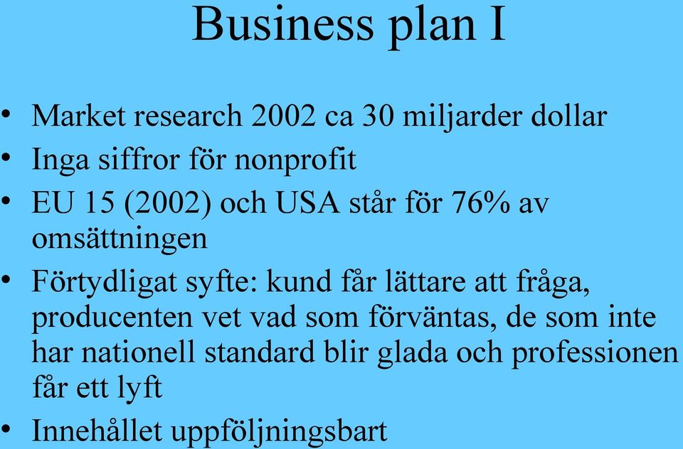 kund får lättare att fråga, producenten vet vad som förväntas, de som inte har