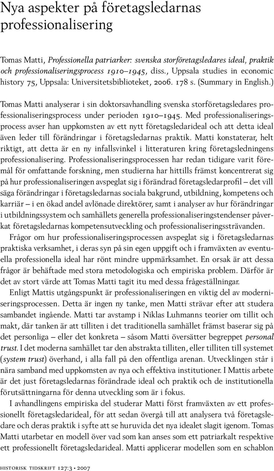 ) Tomas Matti analyserar i sin doktorsavhandling svenska storföretagsledares professionaliseringsprocess under perioden 1910 1945.