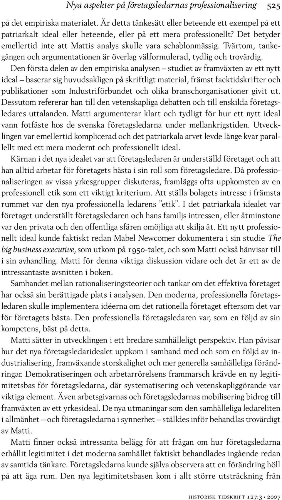 Tvärtom, tankegången och argumentationen är överlag välformulerad, tydlig och trovärdig.