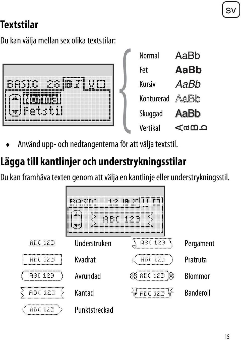 Lägga till kantlinjer och understrykningsstilar Du kan framhäva texten genom att välja en