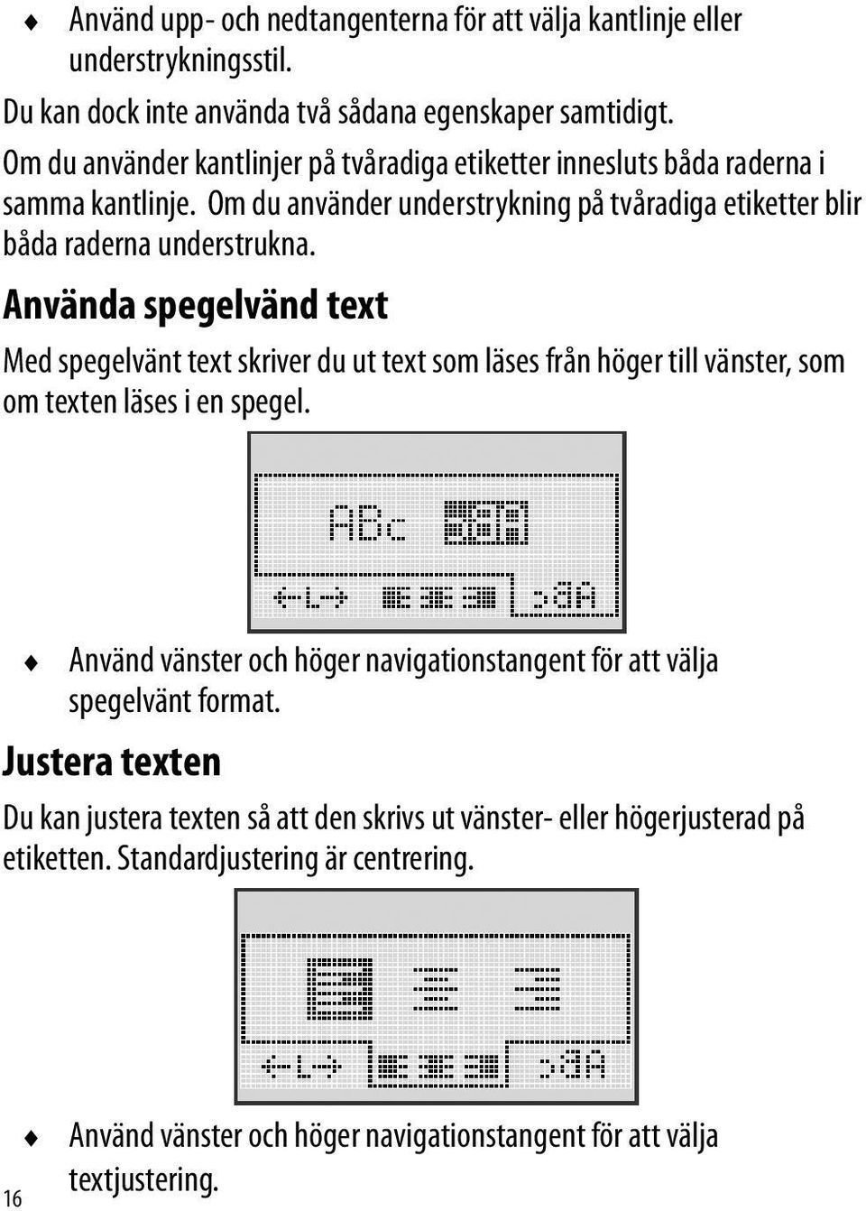 Använda spegelvänd text Med spegelvänt text skriver du ut text som läses från höger till vänster, som om texten läses i en spegel.