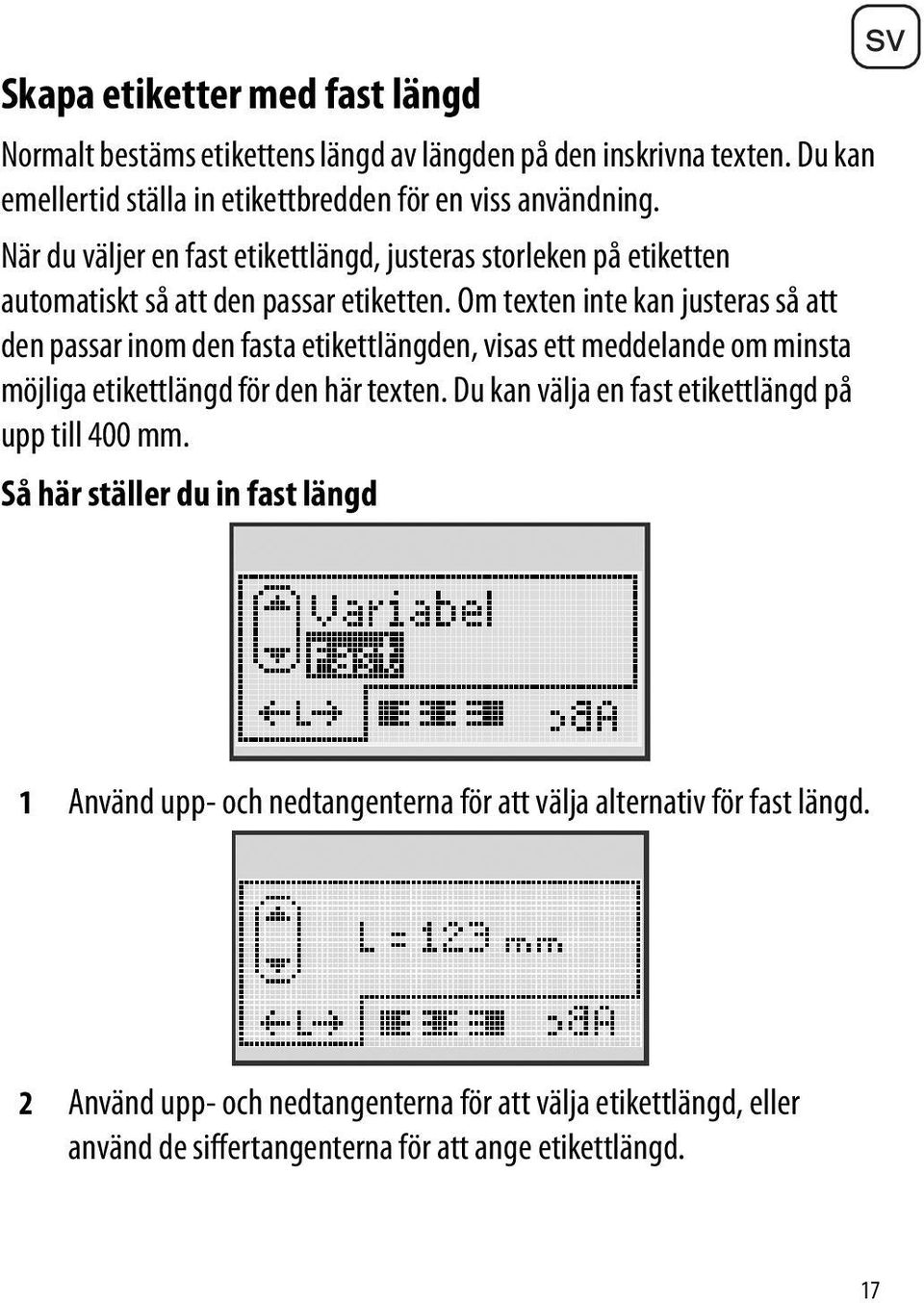 Om texten inte kan justeras så att den passar inom den fasta etikettlängden, visas ett meddelande om minsta möjliga etikettlängd för den här texten.