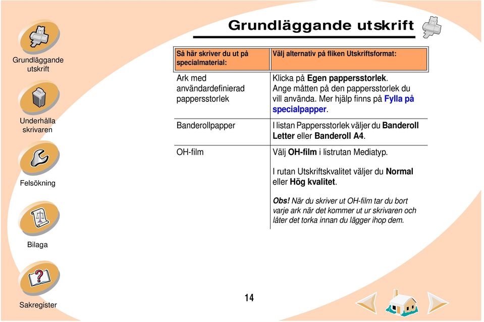 I listan Pappersstorlek väljer du Banderoll Letter eller Banderoll A4. Välj OH-film i listrutan Mediatyp.