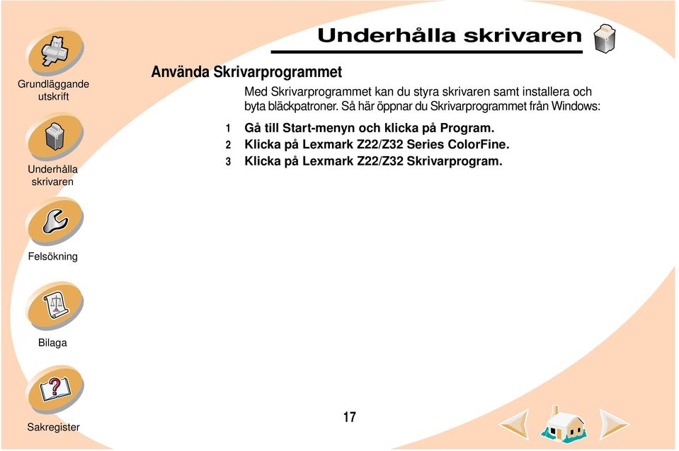 Så här öppnar du Skrivarprogrammet från Windows: 1 Gå till Start-menyn