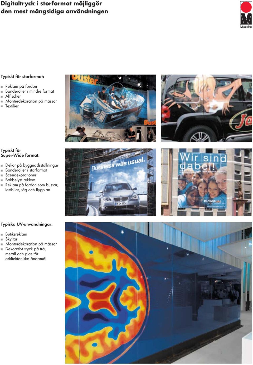 Banderoller i storformat Scendekorationer Bakbelyst reklam Reklam på fordon som bussar, lastbilar, tåg och flygplan Typiska