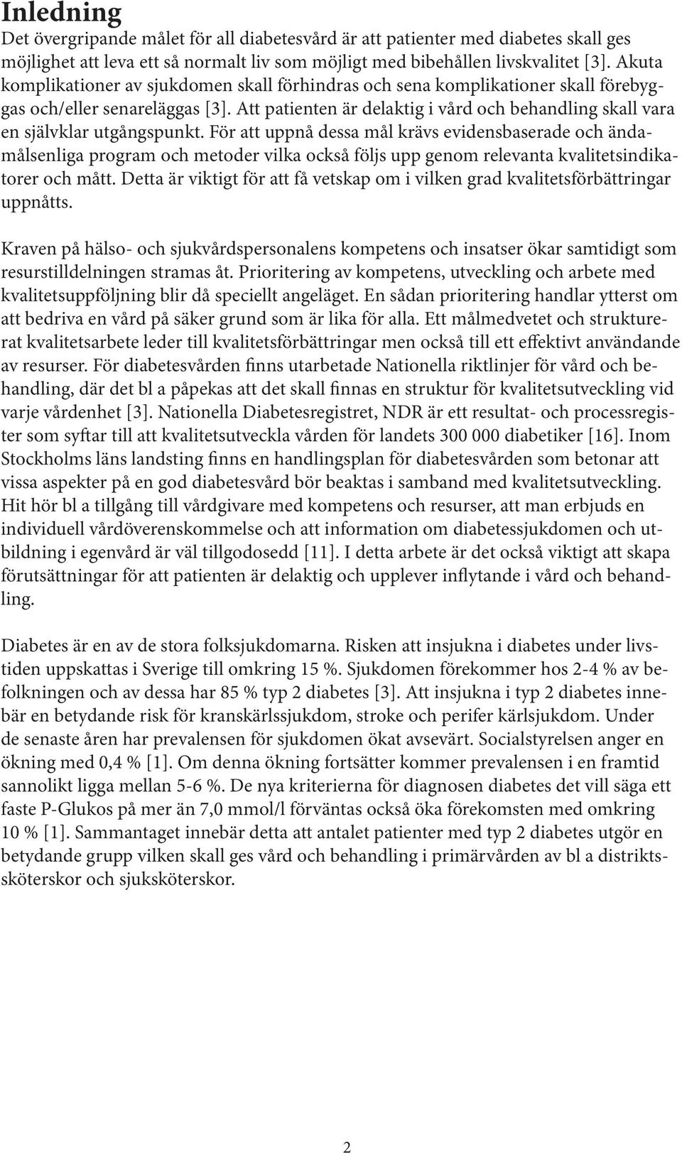 Att patienten är delaktig i vård och behandling skall vara en självklar utgångspunkt.