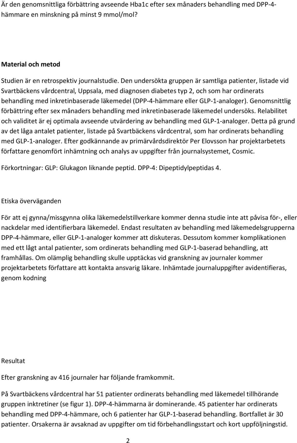 (DPP-4-hämmare eller GLP-1-analoger). Genomsnittlig förbättring efter sex månaders behandling med inkretinbaserade läkemedel undersöks.