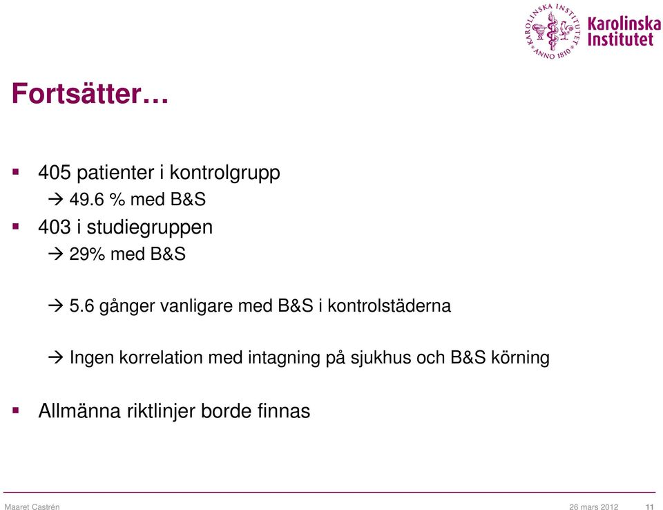 6 gånger vanligare med B&S i kontrolstäderna Ingen korrelation