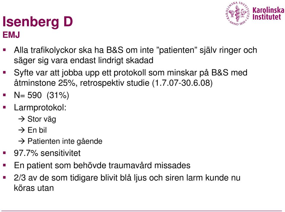 studie (1.7.07-30.6.08) N= 590 (31%) Larmprotokol: Stor väg En bil Patienten inte gående 97.