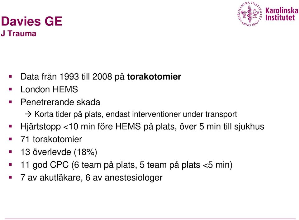 före HEMS på plats, över 5 min till sjukhus 71 torakotomier 13 överlevde (18%) 11