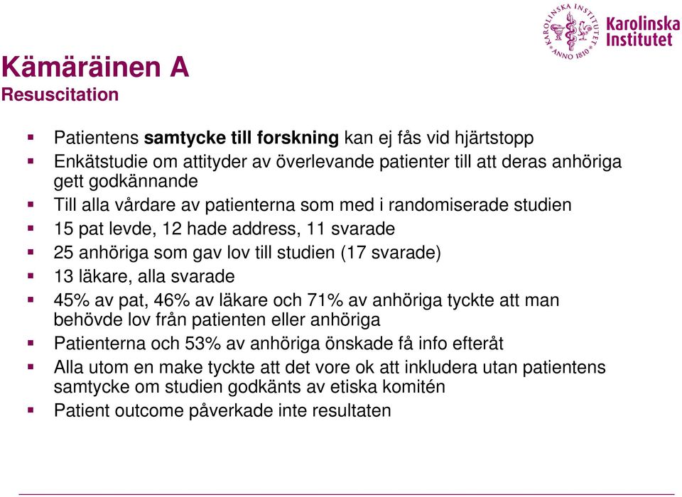 13 läkare, alla svarade 45% av pat, 46% av läkare och 71% av anhöriga tyckte att man behövde lov från patienten eller anhöriga Patienterna och 53% av anhöriga önskade få