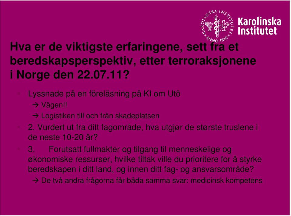 Vurdert ut fra ditt fagområde, hva utgjør de største truslene i de neste 10-20 år? 3.