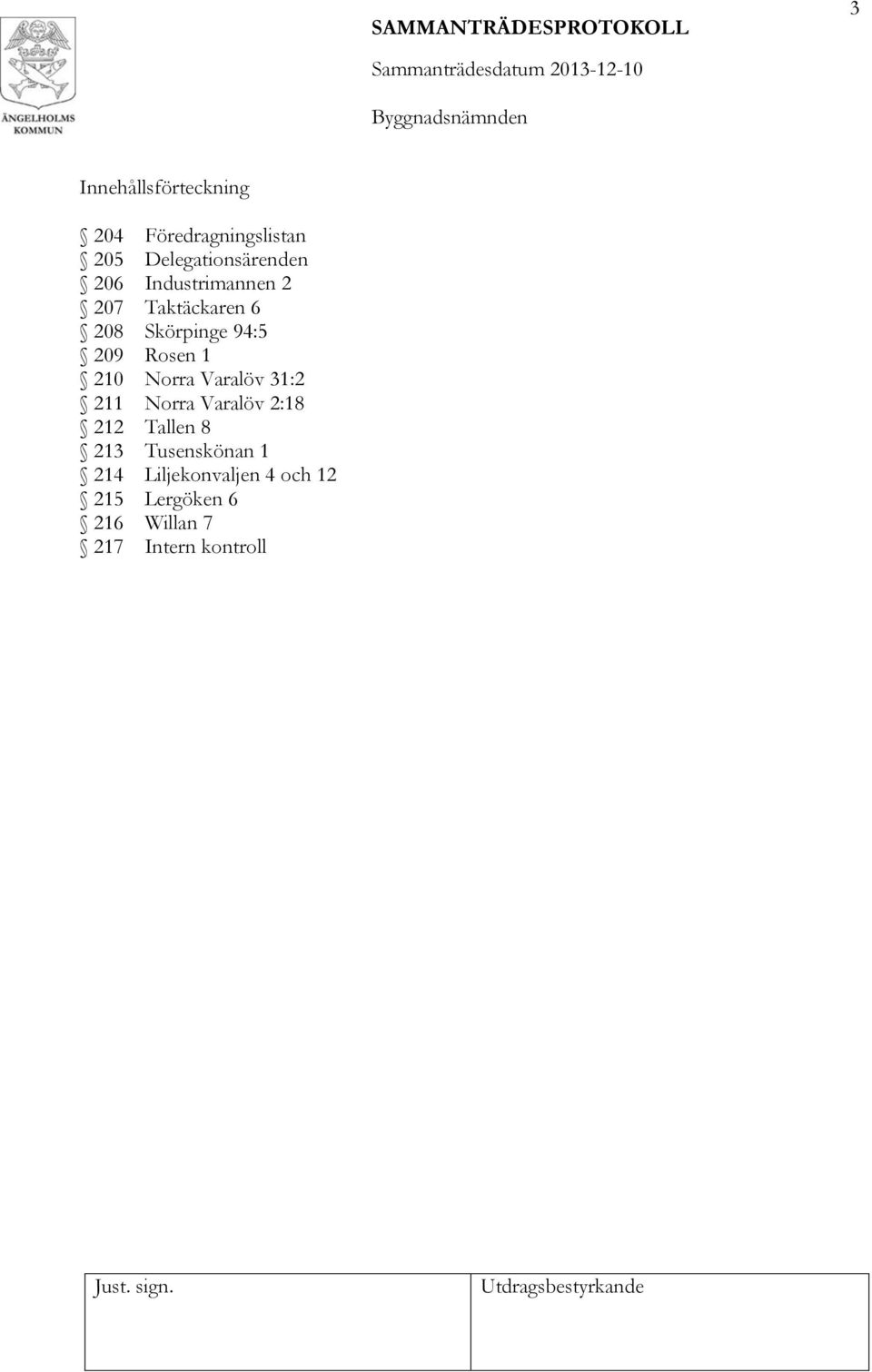 210 Norra Varalöv 31:2 211 Norra Varalöv 2:18 212 Tallen 8 213