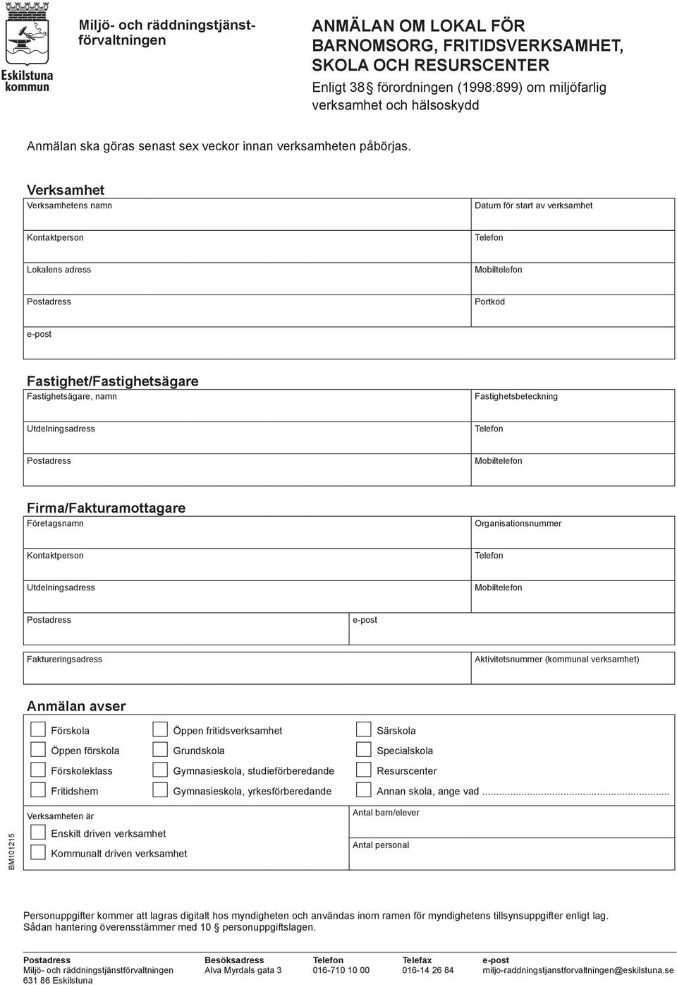 Verksamhet Verksamhetens namn Datum för start av verksamhet Kontaktperson Lokalens adress Portkod e-post Fastighet/Fastighetsägare Fastighetsägare, namn Fastighetsbeteckning Utdelningsadress