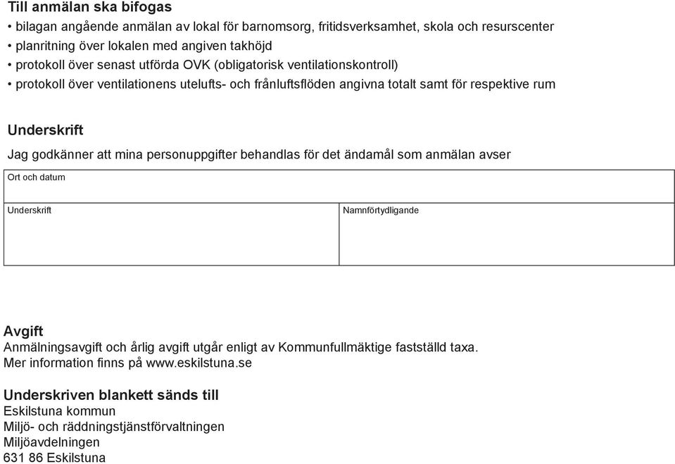 personuppgifter behandlas för det ändamål som anmälan avser Ort och datum Namnförtydligande Avgift Anmälningsavgift och årlig avgift utgår enligt av Kommunfullmäktige