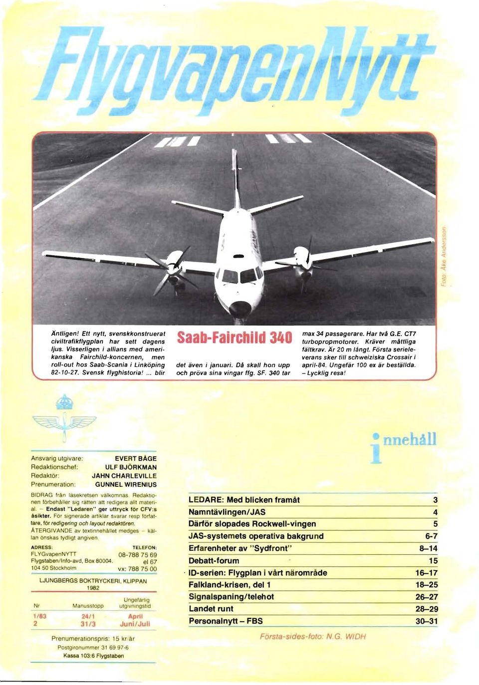 Kräver måttliga fältkrav. Ar 20 m långt. Första serie/everans sker till schweiziska Crossair i april-84. Ungefär 100 ex är beställda.