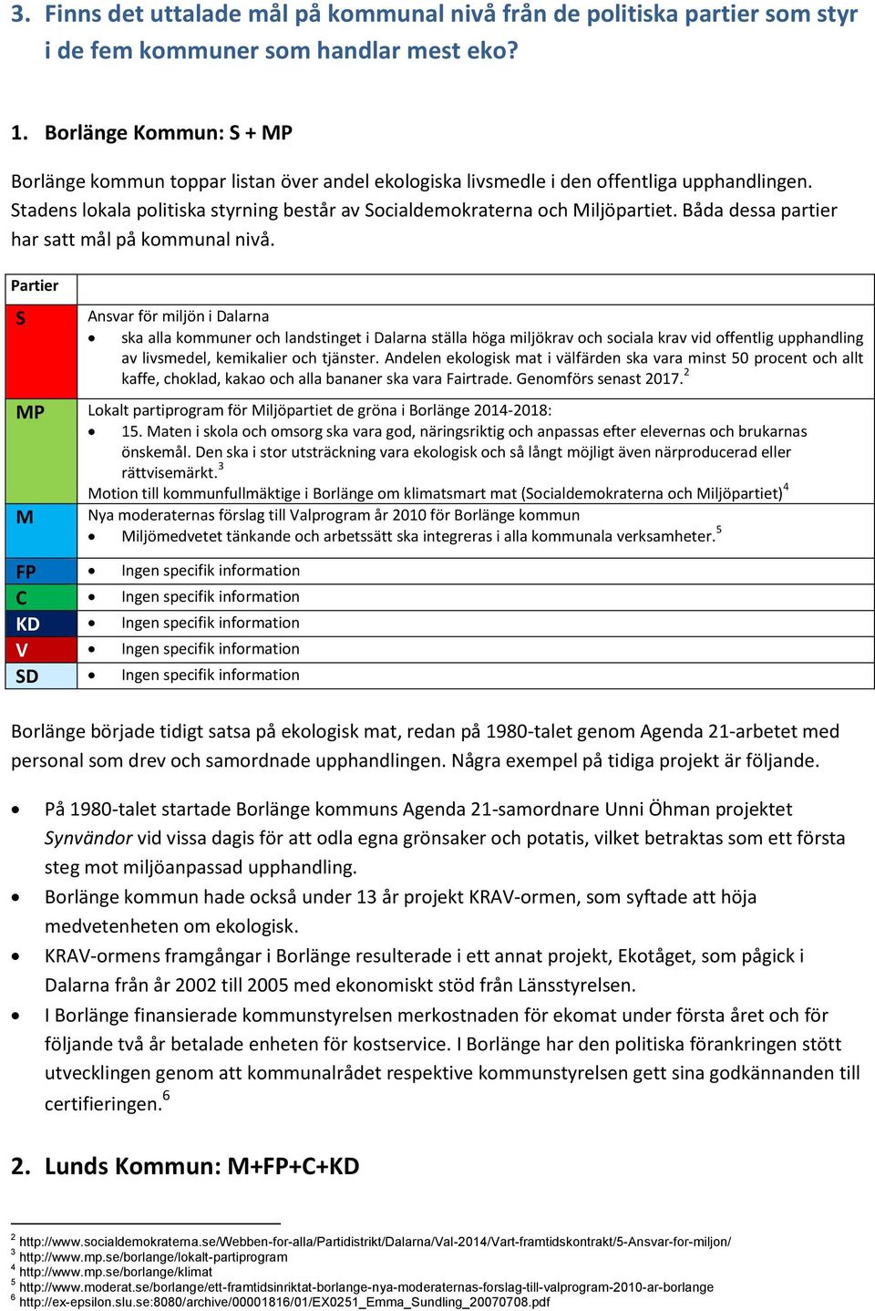 Båda dessa artier har satt mål å kmmunal nivå.