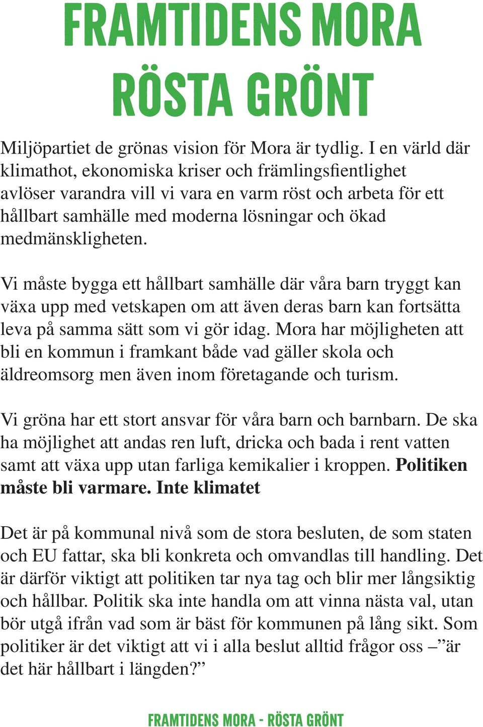 Vi måste bygga ett hållbart samhälle där våra barn tryggt kan växa upp med vetskapen om att även deras barn kan fortsätta leva på samma sätt som vi gör idag.