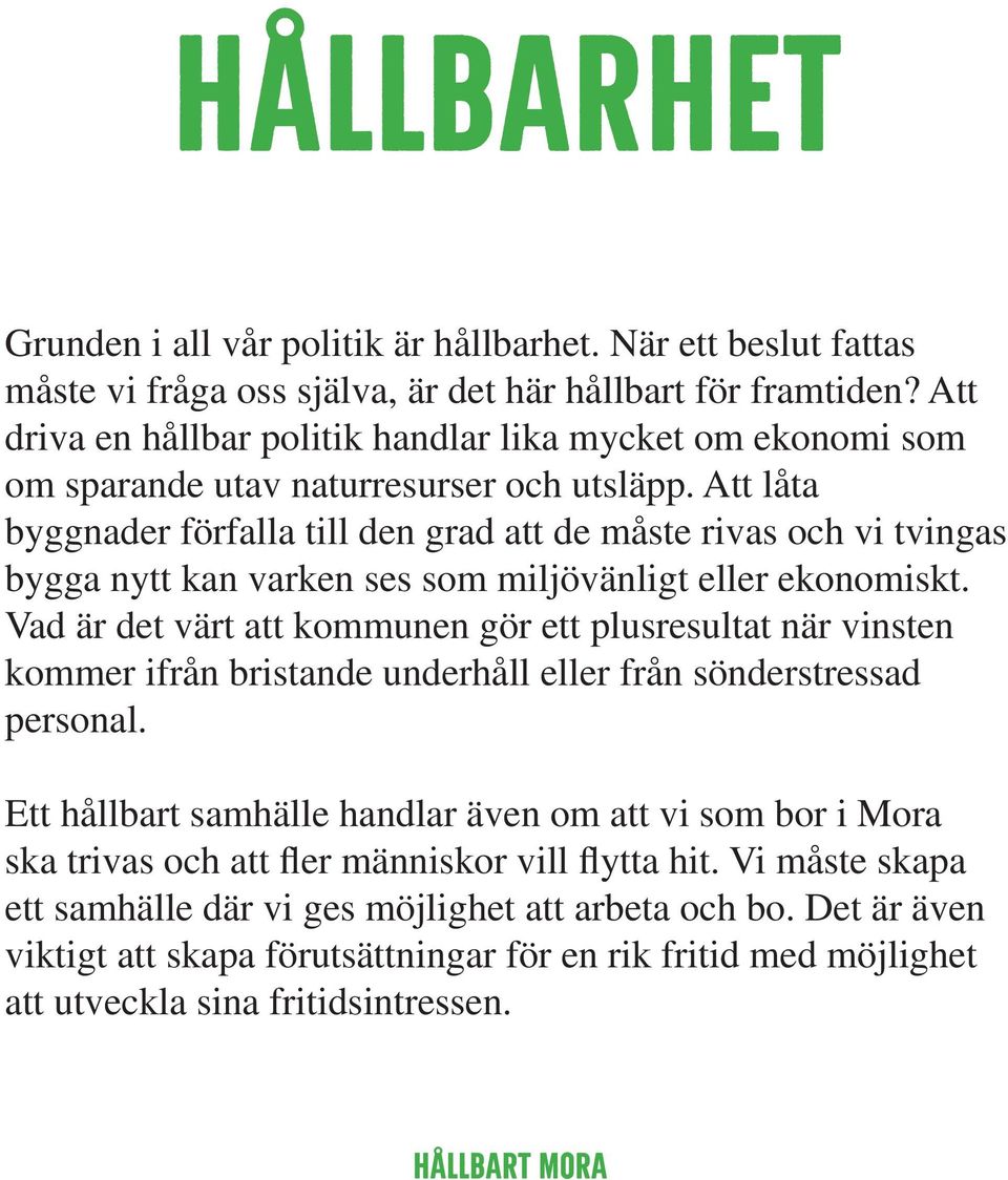 Att låta byggnader förfalla till den grad att de måste rivas och vi tvingas bygga nytt kan varken ses som miljövänligt eller ekonomiskt.