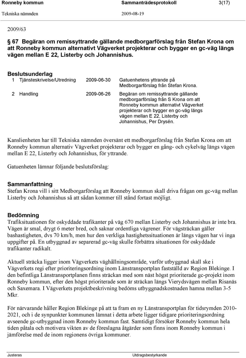 2 Handling 2009-06-26 Begäran om remissyttrande gällande medborgarförslag från S Krona om att Ronneby kommun alternativt Vägverket projekterar och bygger en gc-väg längs vägen mellan E 22, Listerby