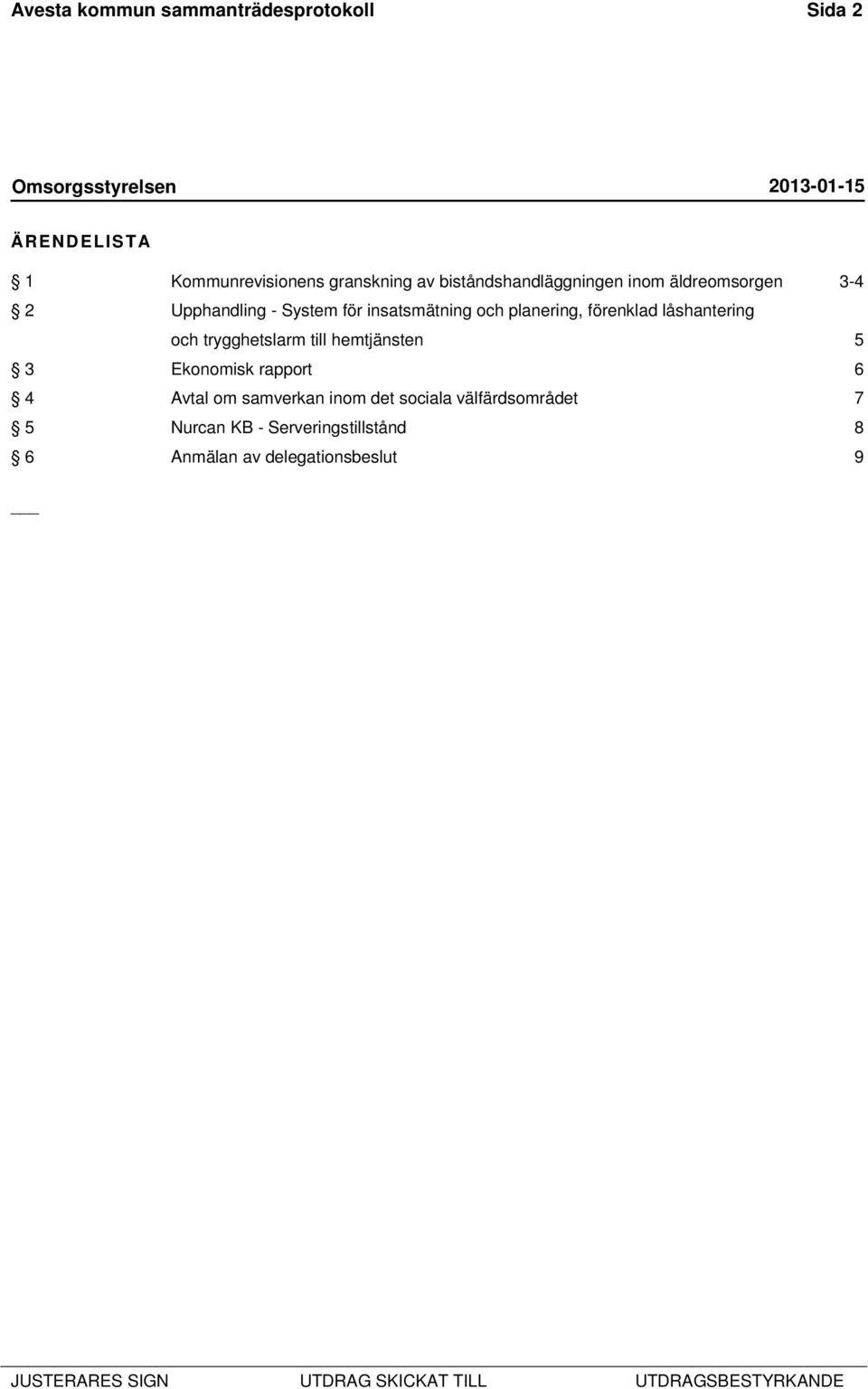 planering, förenklad låshantering och trygghetslarm till hemtjänsten 5 3 Ekonomisk rapport 6 4