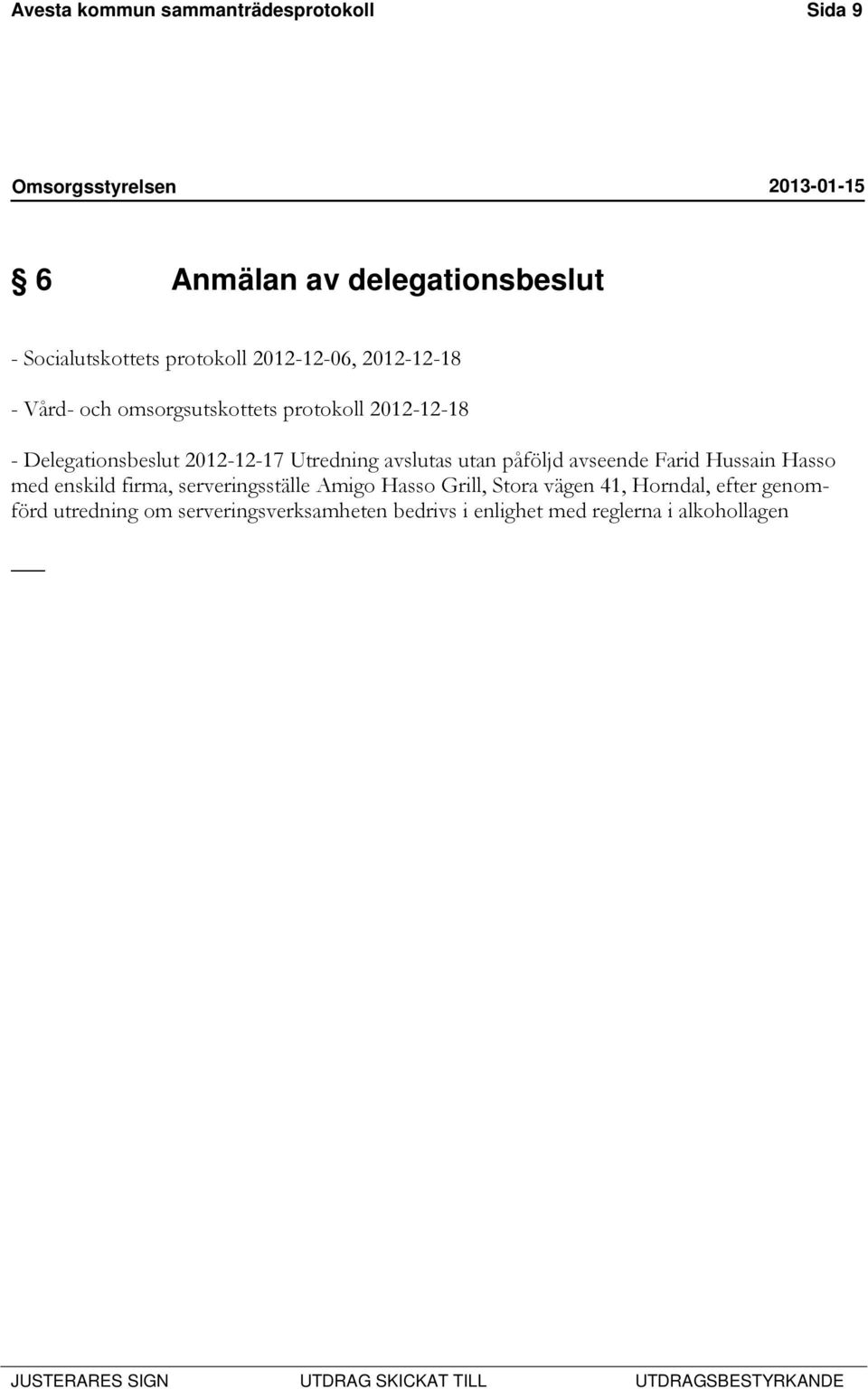 Utredning avslutas utan påföljd avseende Farid Hussain Hasso med enskild firma, serveringsställe Amigo Hasso