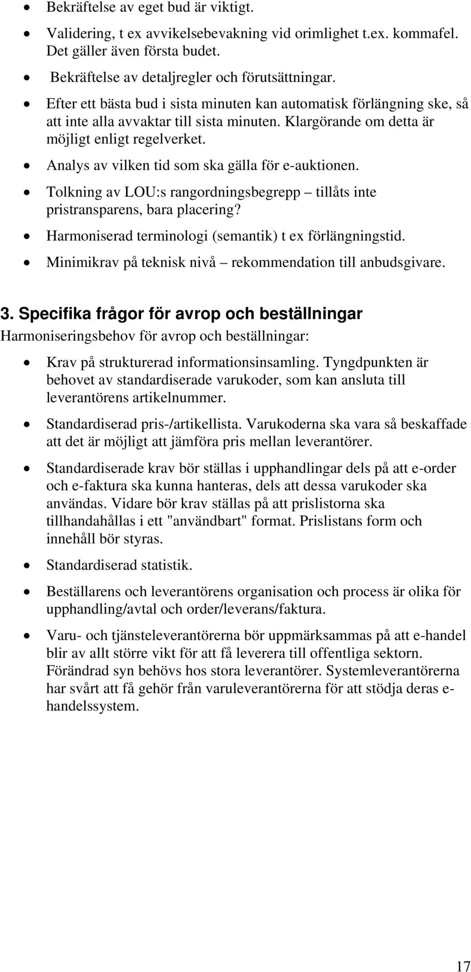 Analys av vilken tid som ska gälla för e-auktionen. Tolkning av LOU:s rangordningsbegrepp tillåts inte pristransparens, bara placering? Harmoniserad terminologi (semantik) t ex förlängningstid.