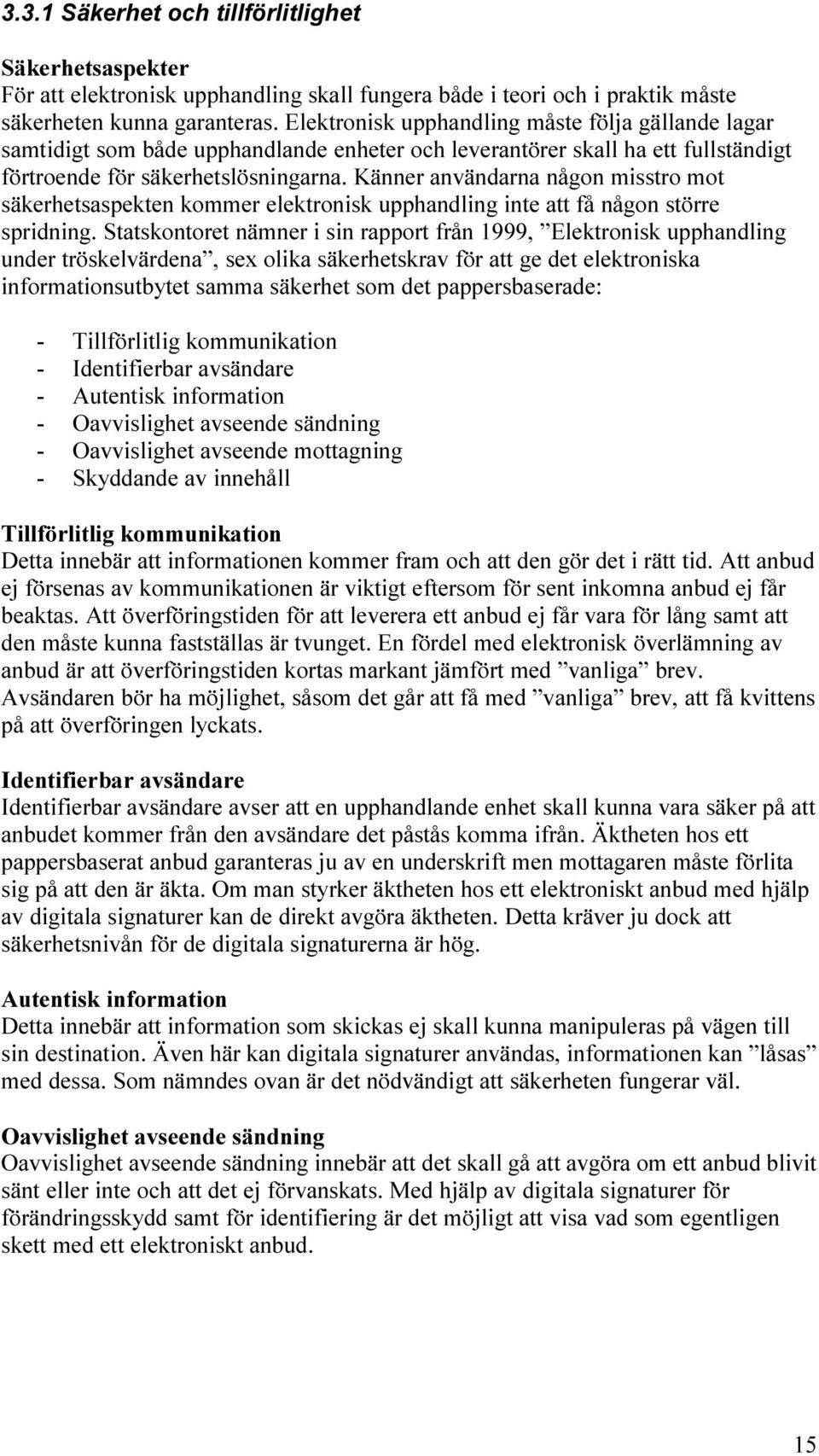 Känner användarna någon misstro mot säkerhetsaspekten kommer elektronisk upphandling inte att få någon större spridning.