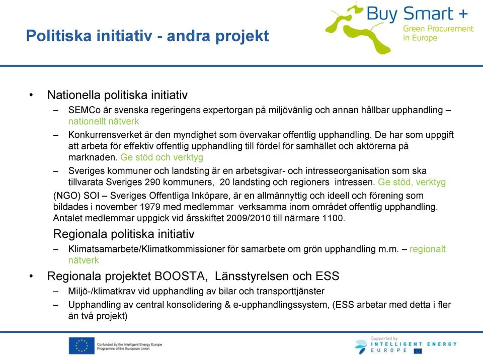 Ge stöd och verktyg Sveriges kommuner och landsting är en arbetsgivar- och intresseorganisation som ska tillvarata Sveriges 290 kommuners, 20 landsting och regioners intressen.