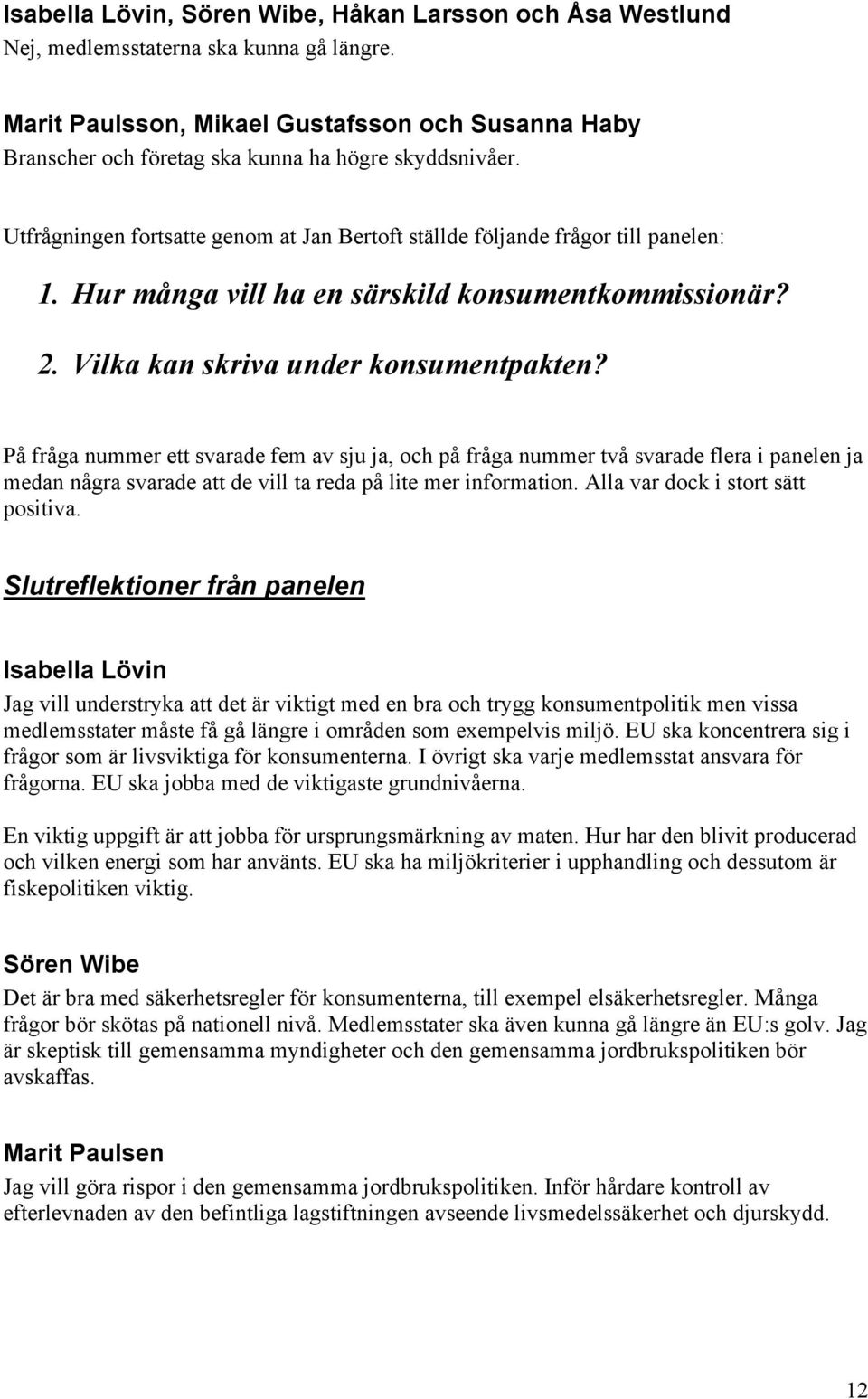 Hur många vill ha en särskild konsumentkommissionär? 2. Vilka kan skriva under konsumentpakten?