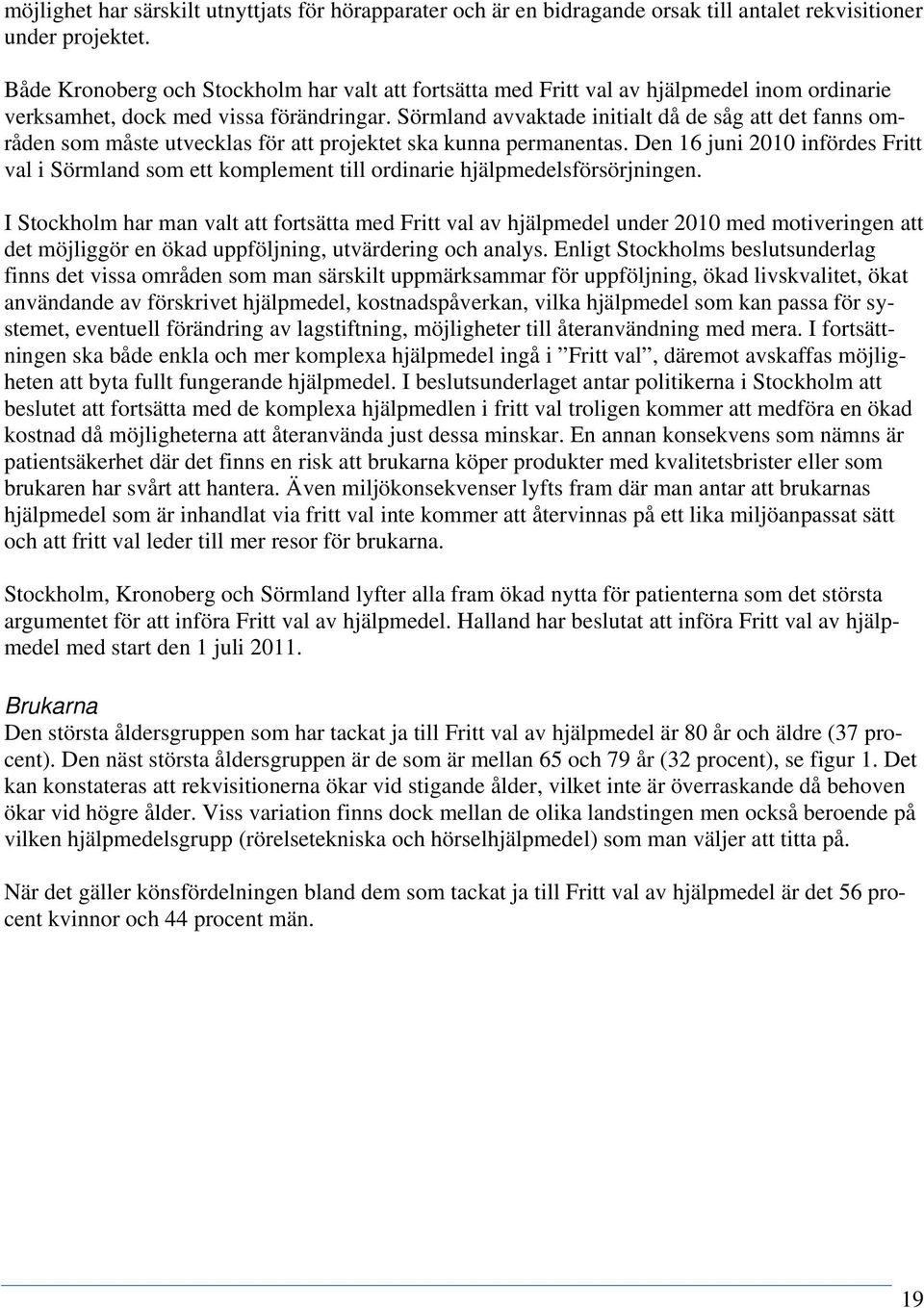 Sörmland avvaktade initialt då de såg att det fanns områden som måste utvecklas för att projektet ska kunna permanentas.