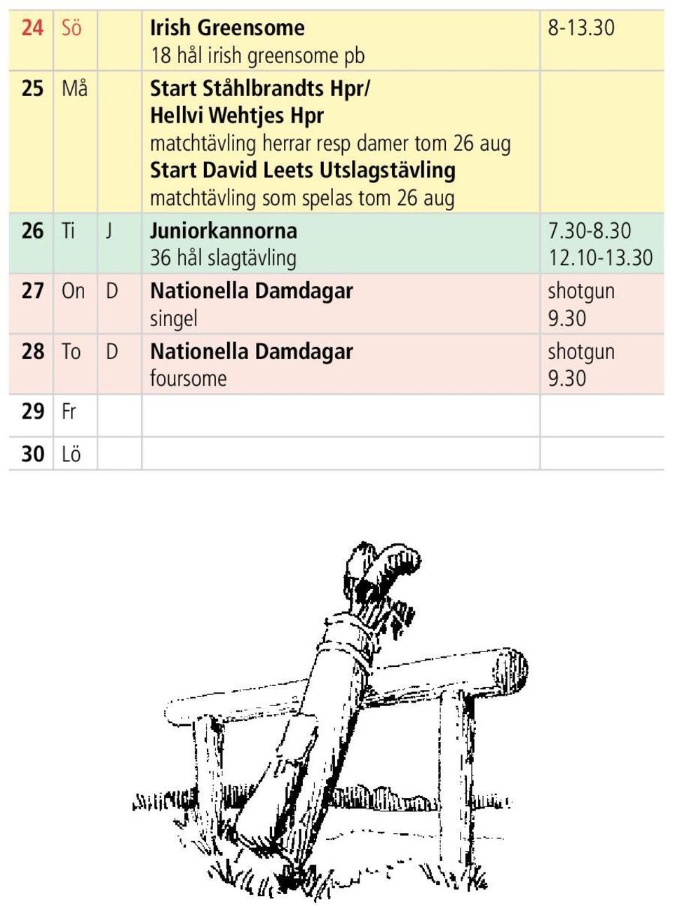 spelas tom 26 aug 26 Ti J Juniorkannorna 36 hål slagtävling 27 On D Nationella Damdagar singel