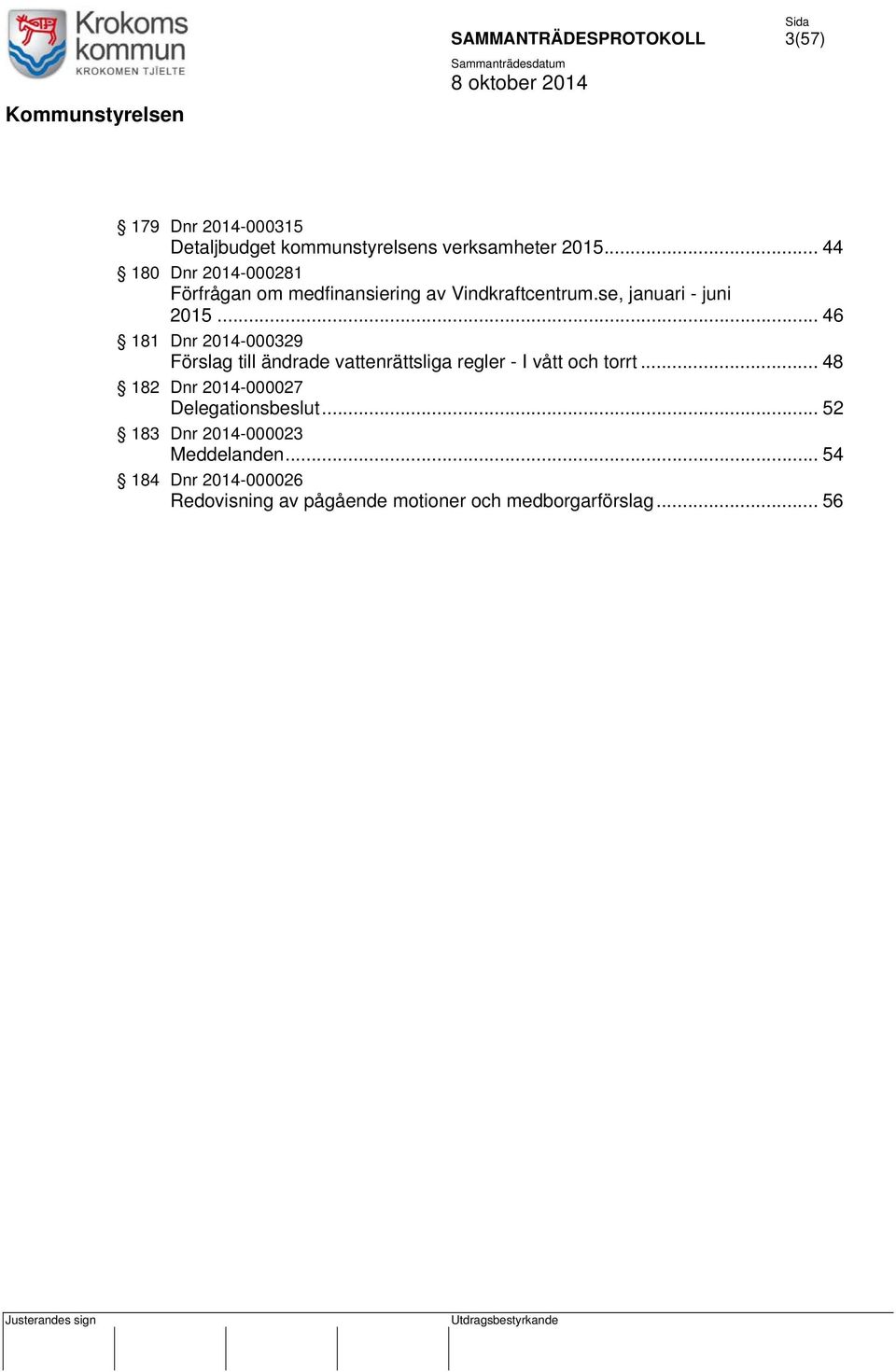 .. 46 181 Dnr 2014-000329 Förslag till ändrade vattenrättsliga regler - I vått och torrt.