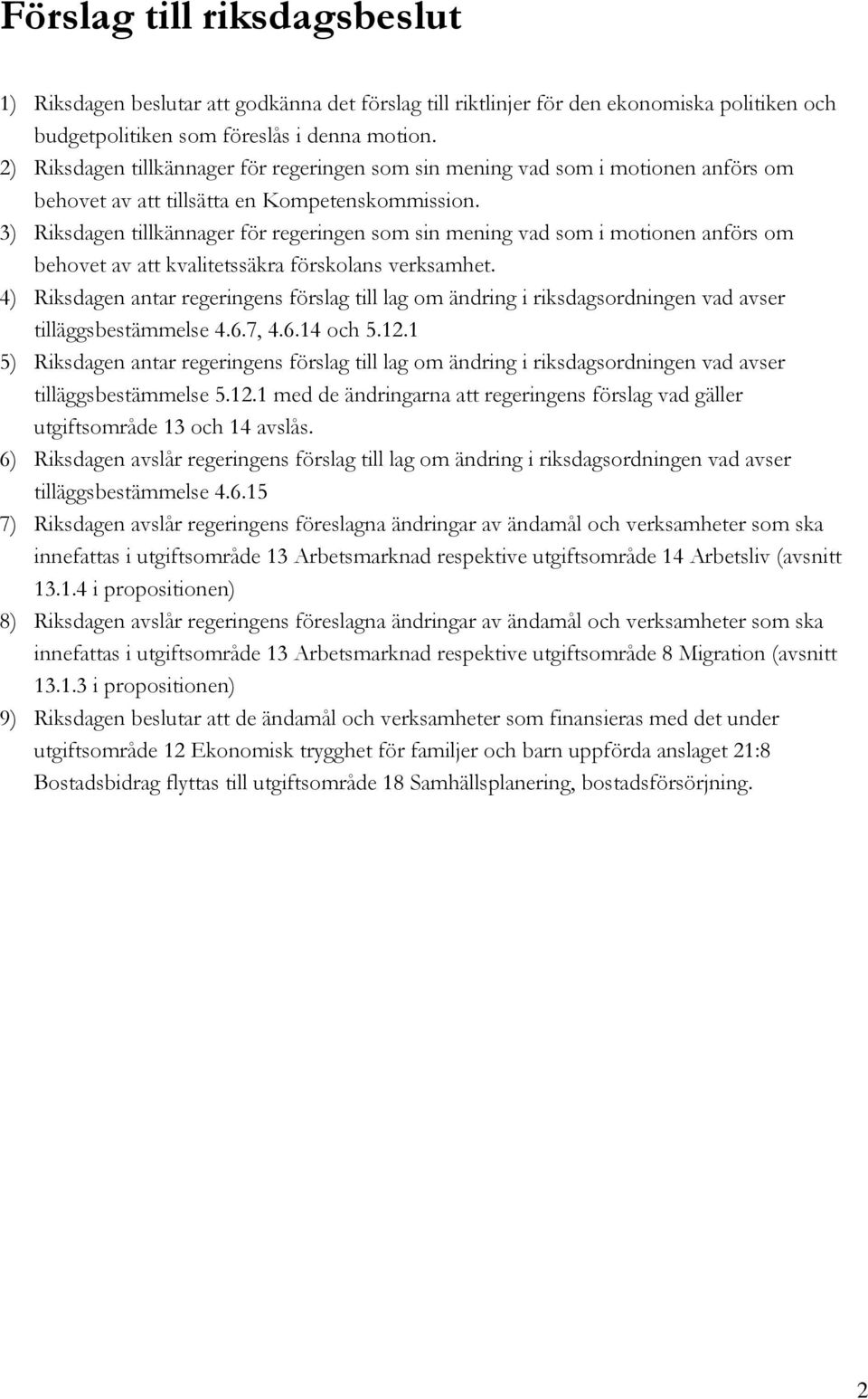 3) Riksdagen tillkännager för regeringen som sin mening vad som i motionen anförs om behovet av att kvalitetssäkra förskolans verksamhet.