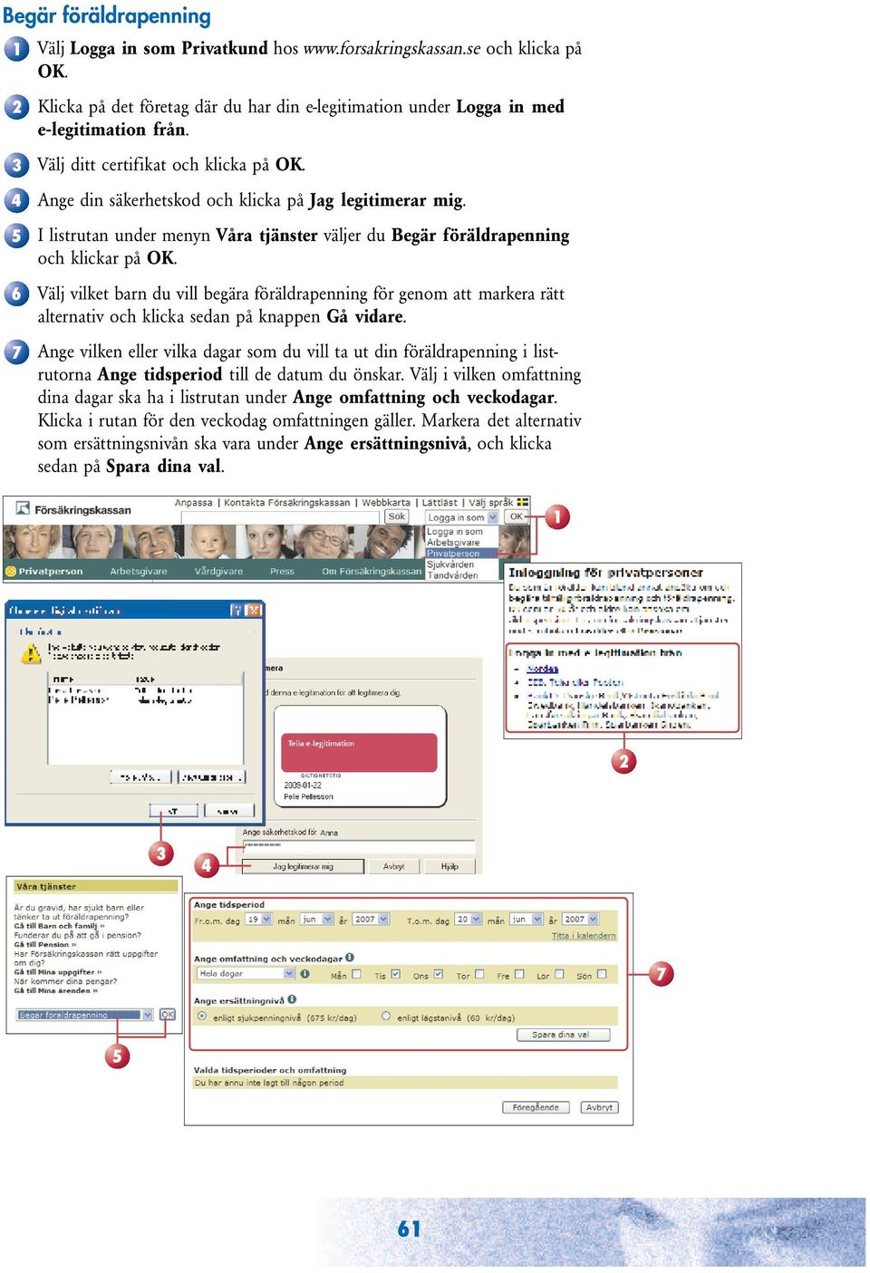 I listrutan under menyn Våra tjänster väljer du Begär föräldrapenning och klickar på OK.