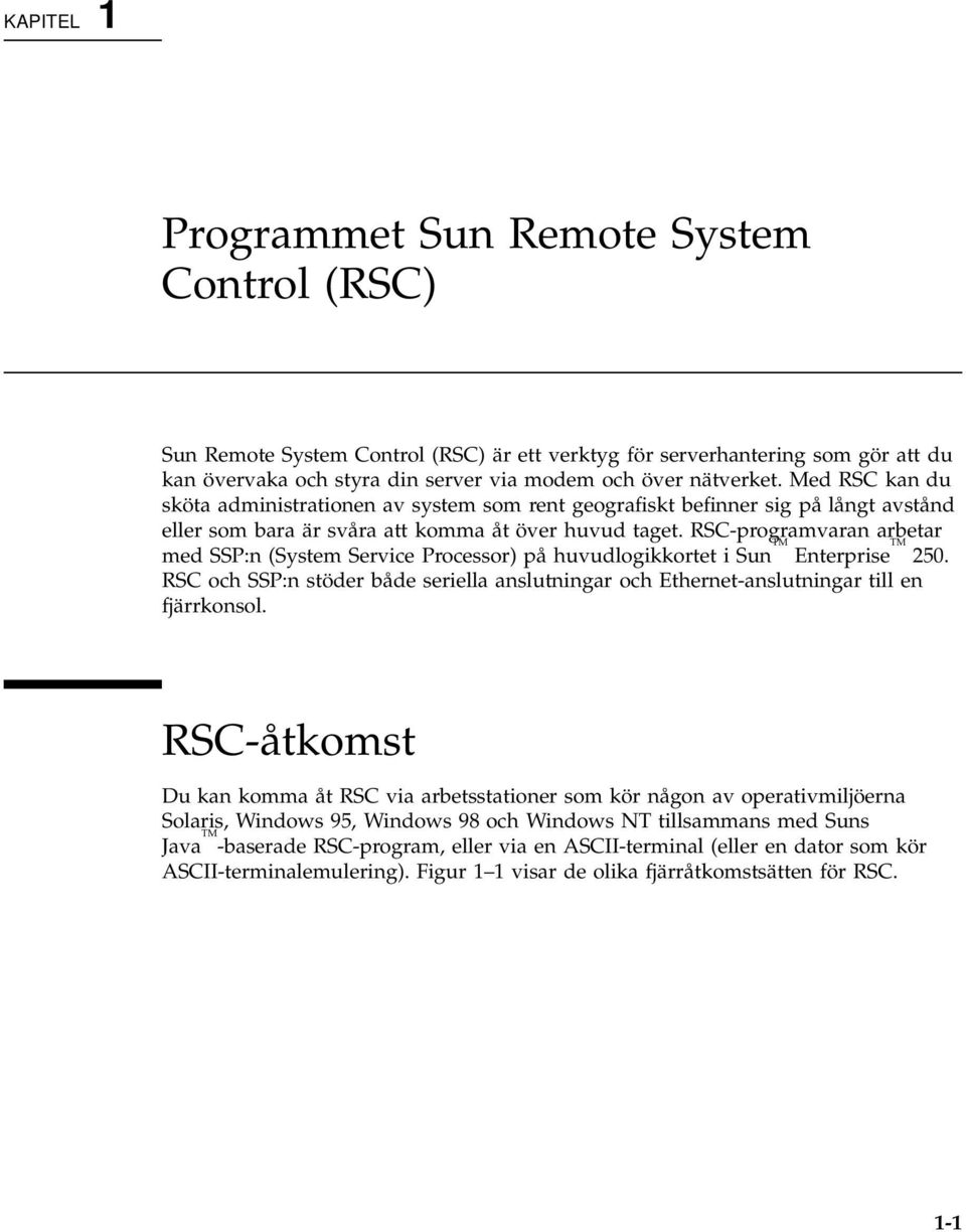 RSC-programvaran arbetar med SSP:n (System Service Processor) på huvudlogikkortet i Sun TM Enterprise TM 250.