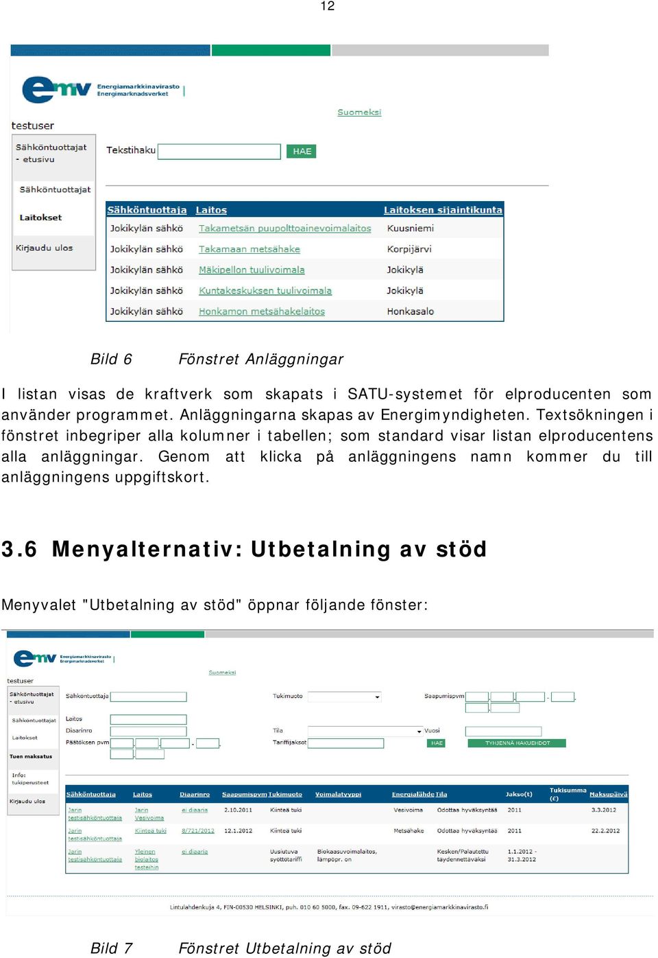 Textsökningen i fönstret inbegriper alla kolumner i tabellen; som standard visar listan elproducentens alla anläggningar.