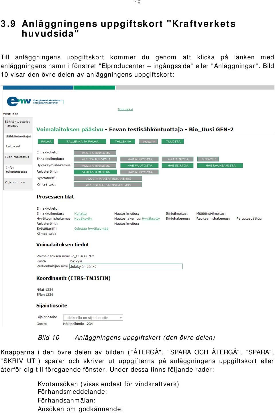 Bild 10 visar den övre delen av anläggningens uppgiftskort: Bild 10 Anläggningens uppgiftskort (den övre delen) Knapparna i den övre delen av bilden ("ÅTERGÅ",