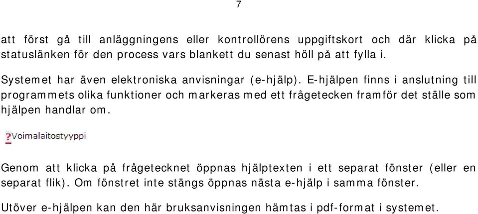 E-hjälpen finns i anslutning till programmets olika funktioner och markeras med ett frågetecken framför det ställe som hjälpen handlar om.