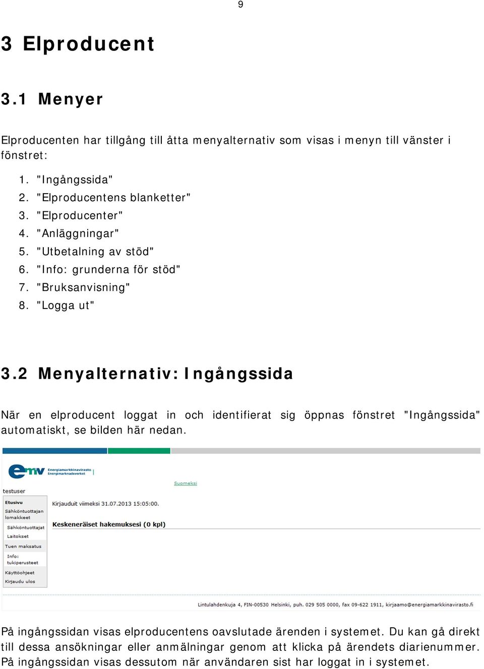 2 Menyalternativ: Ingångssida När en elproducent loggat in och identifierat sig öppnas fönstret "Ingångssida" automatiskt, se bilden här nedan.