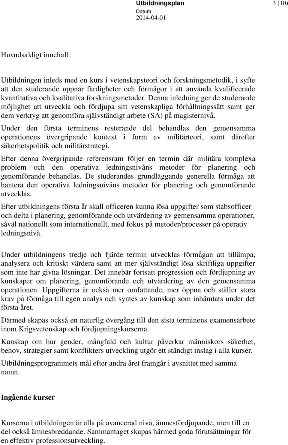 Denna inledning ger de studerande möjlighet att utveckla och fördjupa sitt vetenskapliga förhållningssätt samt ger dem verktyg att genomföra självständigt arbete (SA) på magisternivå.