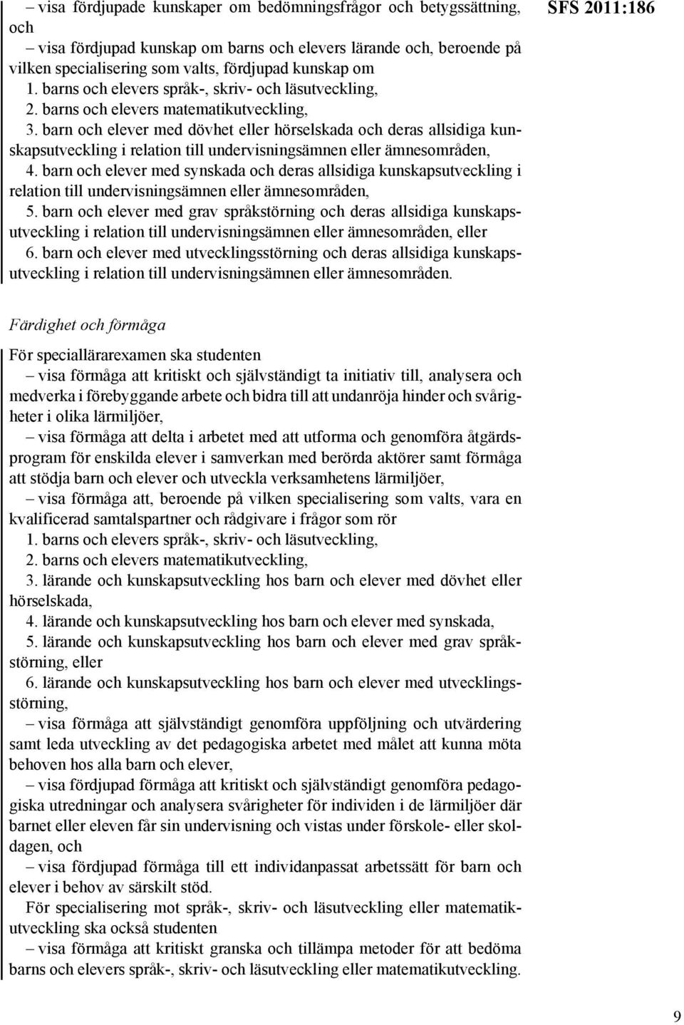 barn och elever med dövhet eller hörselskada och deras allsidiga kunskapsutveckling i relation till undervisningsämnen eller ämnesområden, 4.