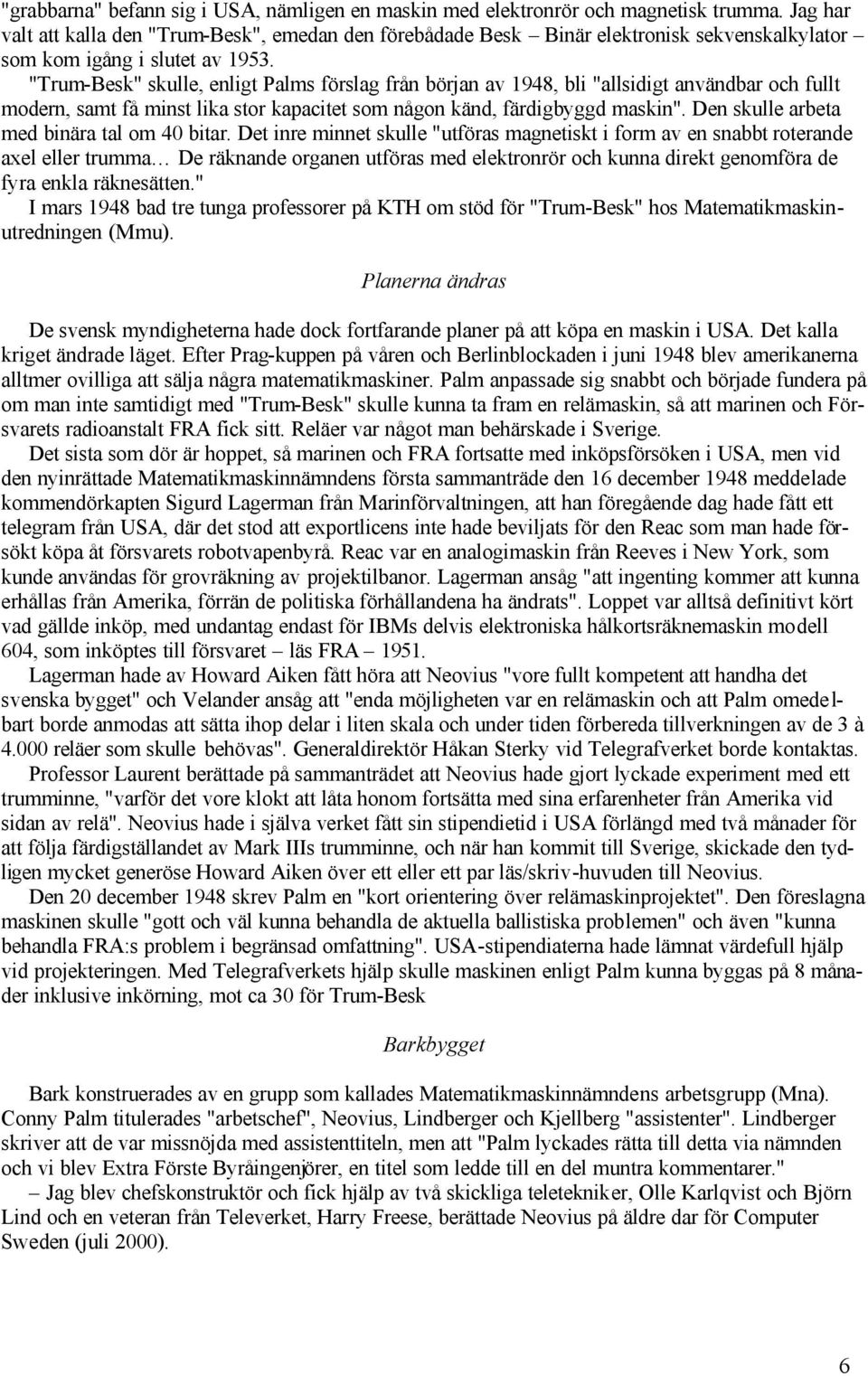 "Trum-Besk" skulle, enligt Palms förslag från början av 1948, bli "allsidigt användbar och fullt modern, samt få minst lika stor kapacitet som någon känd, färdigbyggd maskin".