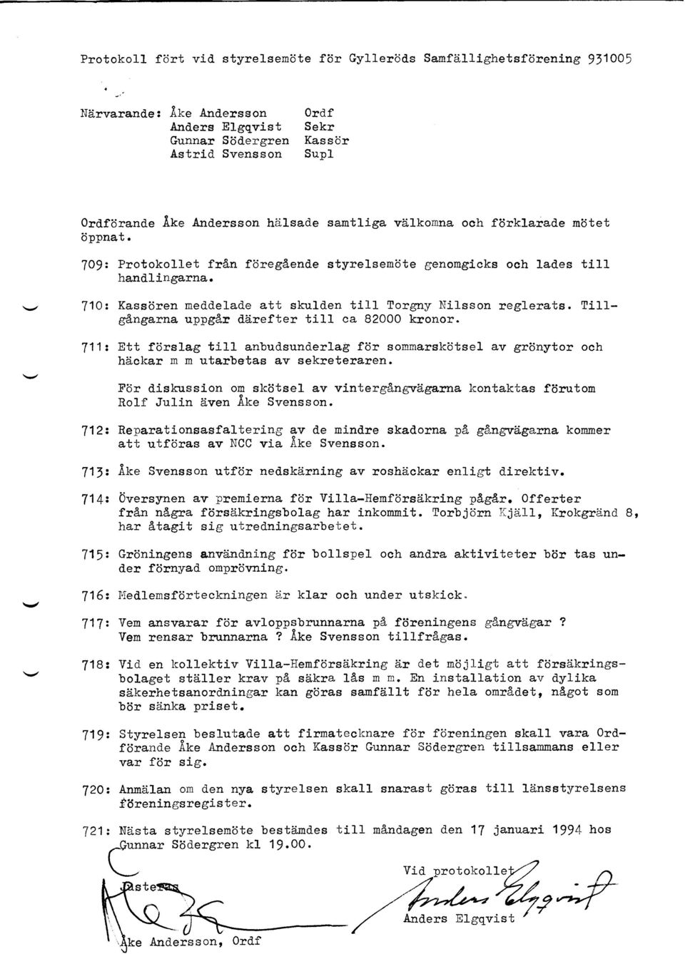 710r Kassijren med"delad.e att skulden til1 Torgny Nilsson reglerats. fillg&ngarna uppg&r dtirefter till ca 82000 kronor. 711t Ett fijrslag till anbudsund.