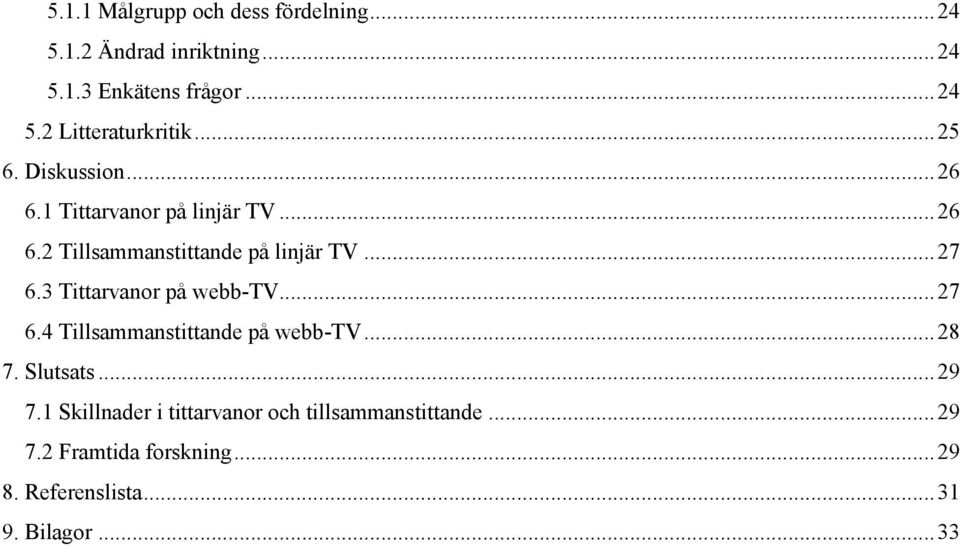 3 Tittarvanor på webb-tv... 27 6.4 Tillsammanstittande på webb-tv... 28 7. Slutsats... 29 7.