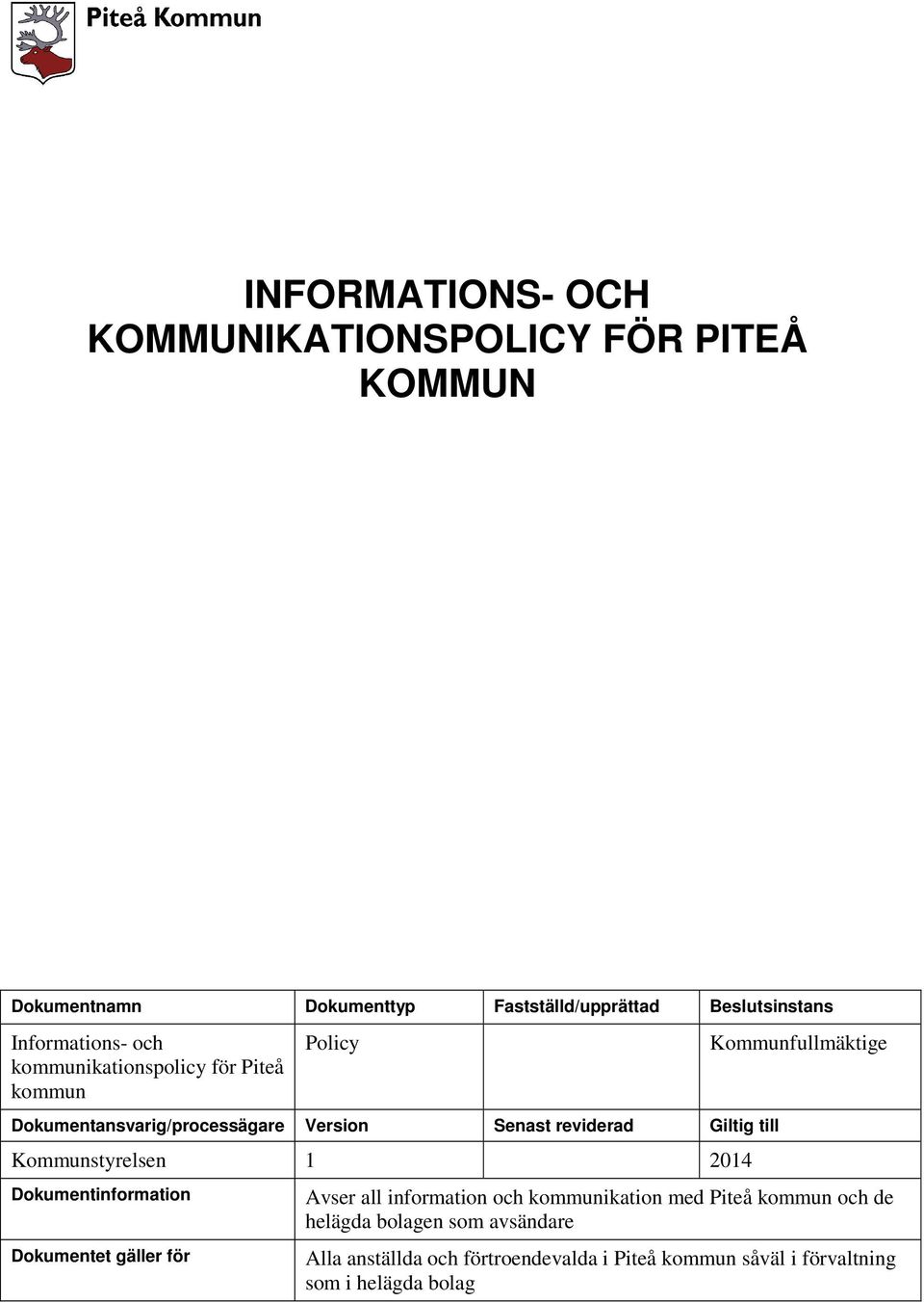 till Kommunstyrelsen 1 2014 Dokumentinformation Dokumentet gäller för Kommunfullmäktige Avser all information och kommunikation
