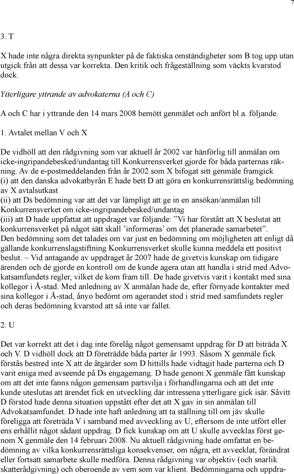 mars 2008 bemött genmälet och anfört bl.a. följande. 1.