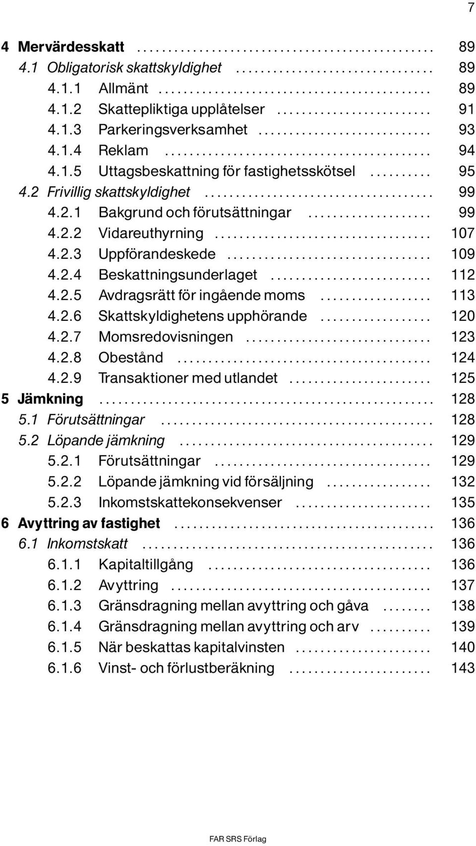 .. 113 4.2.6 Skattskyldighetensupph rande... 120 4.2.7 Momsredovisningen... 123 4.2.8 ObestÔnd... 124 4.2.9 Transaktionermedutlandet... 125 5JÌmkning... 128 5.1 F rutsìttningar... 128 5.2 L pande jìmkning.